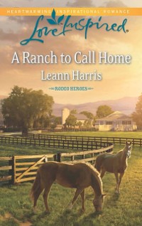 Cover Ranch To Call Home (Mills & Boon Love Inspired) (Rodeo Heroes, Book 1)