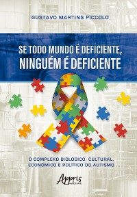 Cover Se Todo Mundo é Deficiente, Ninguém é Deficiente: O Complexo Biológico, Cultural, Econômico e Político do Autismo