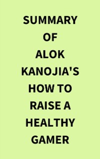 Cover Summary of Alok Kanojia's How to Raise a Healthy Gamer