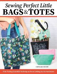 Cover Sewing Perfect Little Bags and Totes