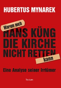 Cover Warum auch Hans Küng die Kirche nicht retten kann