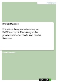 Cover Effektives Aussprachetraining im DaF-Unterricht. Eine Analyse der phonetischen Methode von Sandra Kroemer