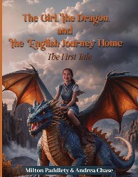 Cover The Girl, the Dragon, and the English Journey Home The First Tale