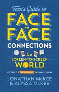 Cover Teen's Guide to Face-to-Face Connections in a Screen-to-Screen World