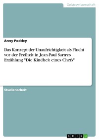 Cover Das Konzept der Unaufrichtigkeit als Flucht vor der Freiheit in Jean-Paul Sartres Erzählung "Die Kindheit eines Chefs"