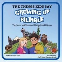 Cover The Things Kids Say Growing Up Bilingüe