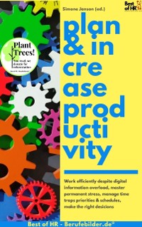 Cover Plan & Increase Productivity : Work efficiently despite digital information overload, master permanent stress, manage time traps priorities & schedules, make the right desicions