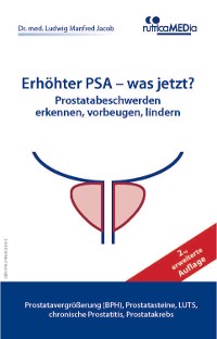 Cover Erhöhter PSA – was jetzt? Prostatabeschwerden erkennen, vorbeugen, lindern, 2., erweiterte Auflage