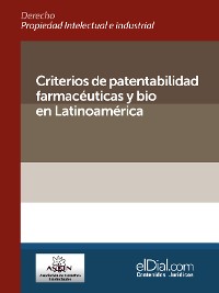 Cover Criterios de patentabilidad farmacéuticas y bio en Latinoamérica