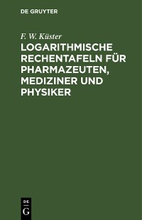 Cover Logarithmische Rechentafeln für Pharmazeuten, Mediziner und Physiker