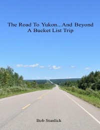Cover Road to Yukon and Beyond - A Bucket List Trip