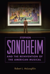 Cover Stephen Sondheim and the Reinvention of the American Musical