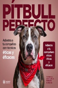 Cover Pitbull Perfecto: Adiestra a tu Compañero con Técnicas Éticas y Eficaces