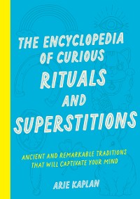 Cover The Encyclopedia of Curious Rituals and Superstitions