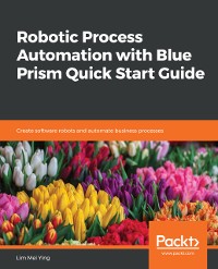Cover Robotic Process Automation with Blue Prism Quick Start Guide