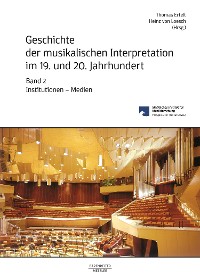 Cover Geschichte der musikalischen Interpretation im 19. und 20. Jahrhundert, Band 2: Institutionen - Medien