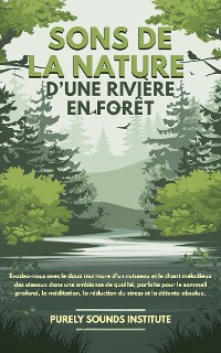 Cover Sons de la nature d’une rivière en forêt : Évadez-vous avec le doux murmure d’un ruisseau et le chant mélodieux des oiseaux dans une ambiance de qualité, parfaite pour le sommeil profond, la méditation, la réduction du stress et la détente absolue