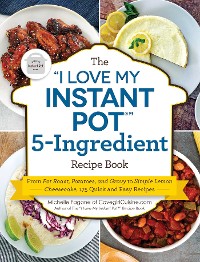 Cover &quote;I Love My Instant Pot(R)&quote; 5-Ingredient Recipe Book