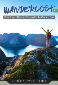 Cover Wanderlost 4: More Shots of Literary Tequila for the Restless Soul