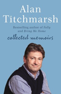 Cover Alan Titchmarsh: Collected Memoirs