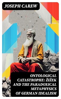 Cover Ontological Catastrophe: Žižek and the Paradoxical Metaphysics of German Idealism