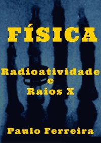 Cover Física: Radioatividade E Raios X