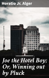 Cover Joe the Hotel Boy; Or, Winning out by Pluck