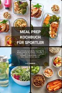 Cover Meal Prep Kochbuch für Sportler: 1000 einfache und effektive Rezepte für Muskelaufbau, Fettabbau und maximale Leistung – Meal Prep leicht gemacht! (Gesunde Fitness Ernährung inkl. Fruit Infused Water)