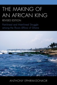 Cover Making of an African King : Patrilineal and Matrilineal Struggle Among the ?wutu (Effutu) of Ghana