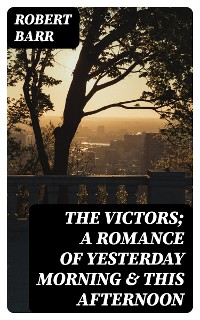 Cover The Victors; a romance of yesterday morning & this afternoon