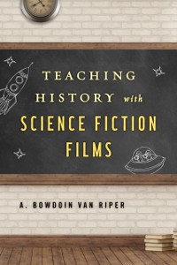 Cover Teaching History with Science Fiction Films