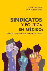 Cover Sindicatos y política en México: cambios, continuidades y contradicciones