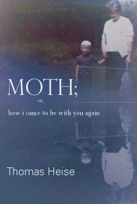 Cover Moth; or how I came to be with you again