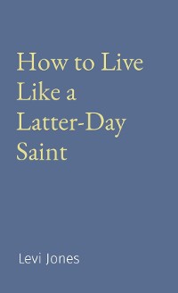 Cover How to Live Like a Latter-Day Saint