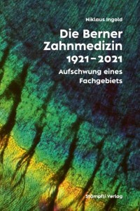 Cover Die Berner Zahnmedizinschule 1921-2021