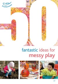 Cover 50 Fantastic Ideas for Messy Play