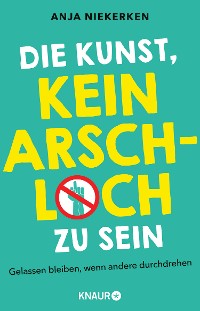 Cover Die Kunst, kein Arschloch zu sein