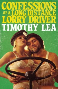 Cover Confessions of a Long Distance Lorry Driver