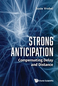 Cover STRONG ANTICIPATION: COMPENSATING DELAY AND DISTANCE