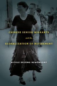 Cover Chinese Senior Migrants and the Globalization of Retirement