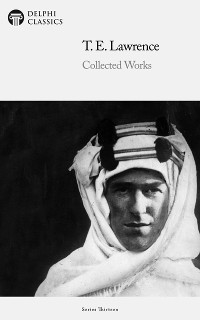 Cover Delphi Collected Works of T. E. Lawrence (Illustrated)