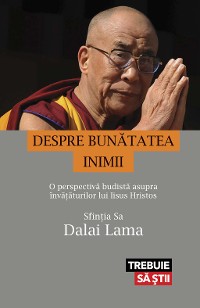 Cover Despre bunătatea inimii. O perspectivă budistă asupra învățăturilor lui Iisus Hristos