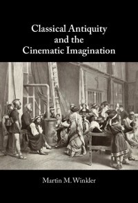 Cover Classical Antiquity and the Cinematic Imagination