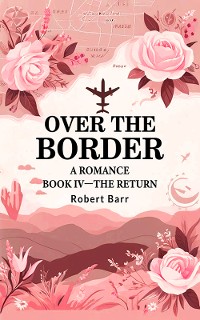 Cover Over the Border A Romance BOOK IV —THE RETURN