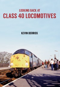 Cover Looking Back at Class 40 Locomotives