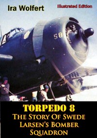 Cover TORPEDO 8 - The Story Of Swede Larsen's Bomber Squadron [Illustrated Edition]