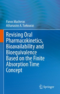Cover Revising Oral Pharmacokinetics, Bioavailability and Bioequivalence Based on the Finite Absorption Time Concept