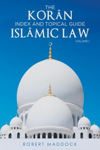 Cover THE Koran Index & Topical Guide Islamic Law Volume I