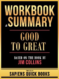 Cover Workbook & Summary - Good To Great - Based On The Book By Jim Collins