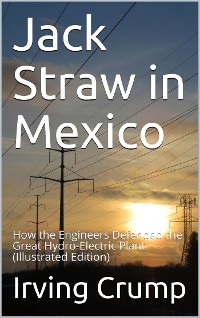 Cover Jack Straw in Mexico / How the Engineers Defended the Great Hydro-Electric Plant